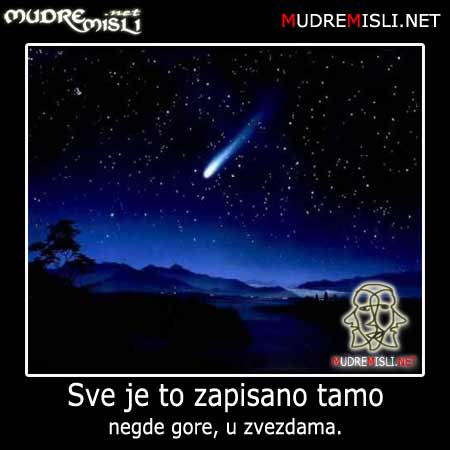 Sve je to zapisano tamo negde gore, u zvezdama.